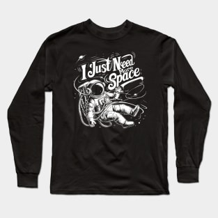 I  Just need More space Long Sleeve T-Shirt